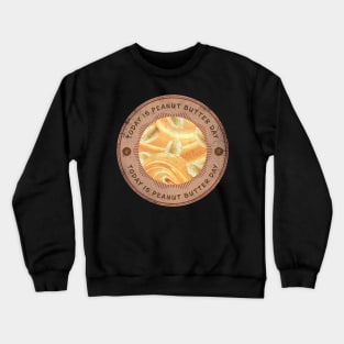 Today is Peanut Butter Day Crewneck Sweatshirt